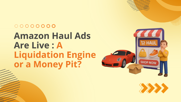 Amazon Haul Ads Are Live: A Liquidation Engine or a Money Pit?