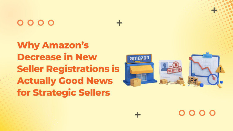 Why Amazon’s Decrease in New Seller Registrations is Actually Good News for Strategic Sellers