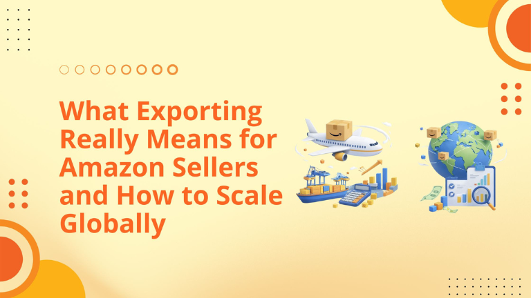 What Exporting Really Means for Amazon Sellers and How to Scale Globally