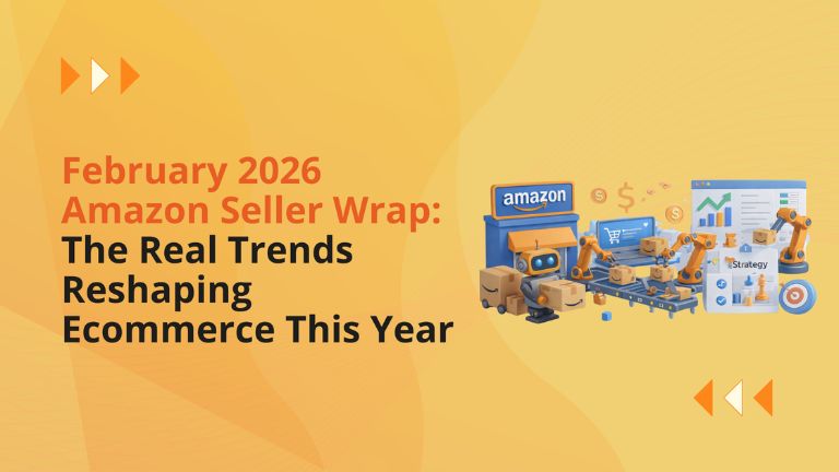 February 2026 Amazon Seller Wrap: The Real Trends Reshaping Ecommerce This Year